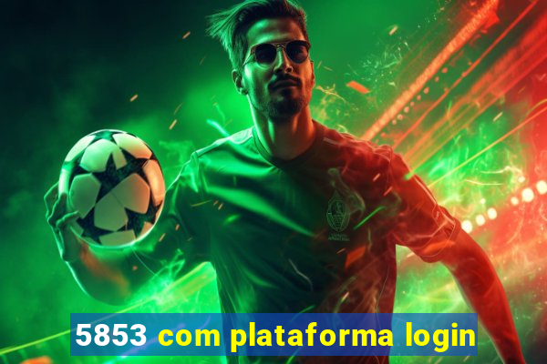 5853 com plataforma login